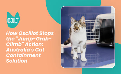 How Oscillot Stops the "Jump-Grab-Climb" Action: Australia's Cat Containment Solution